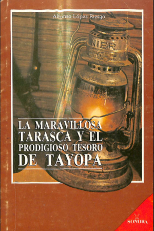 La maravillosa tarasca y el prodigioso tesoro de Tayopa